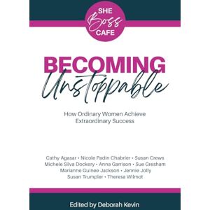 Trumpler, Susan Becoming Unstoppable: How Ordinary Women Achieve Extraordinary Success Trumpler, Susan Becoming Unstoppable: How Ordinary Women Achieve Extraordinary Success