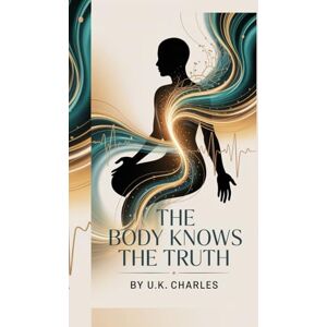 CHARLES, U.K. THE BODY KNOWS THE TRUTH CHARLES, U.K. THE BODY KNOWS THE TRUTH