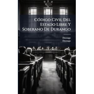 CÃ3digo Civil Del Estado Libre Y Soberano De Durango CÃ3digo Civil Del Estado Libre Y Soberano De Durango