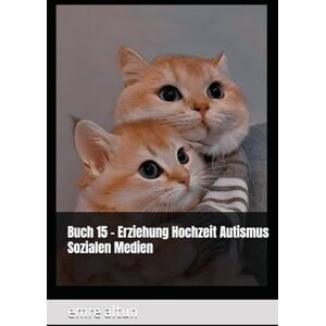 altun, emre Buch 15 Erziehung Hochzeit Autismus Sozialen Medien (im Geist die Schatten der Psychologie entwirren) altun, emre Buch 15 Erziehung Hochzeit Autismus Sozialen Medien (im Geist die Schatten der Psychologie entwirren)