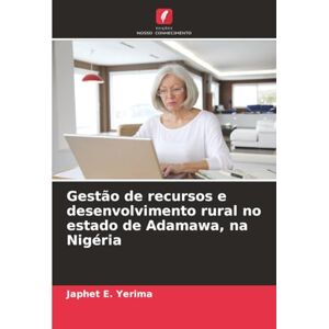 E. Yerima, Japhet Gestão de recursos e desenvolvimento rural no estado de Adamawa, na Nigéria E. Yerima, Japhet Gestão de recursos e desenvolvimento rural no estado de Adamawa, na Nigéria