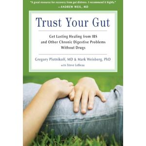 Plotnickoff MD MTS FACP, Gregory Trust Your Gut: Heal from IBS and Other Chronic Stomach Problems Without Drugs (For Fans of Brain Maker or The Complete Low-FODMAP Diet) Plotnickoff MD MTS FACP, Gregory Trust Your Gut: Heal from IBS and Other Chronic Stomach Problems Without Drugs (For Fans of Brain Maker or The Complete Low-FODMAP Diet)