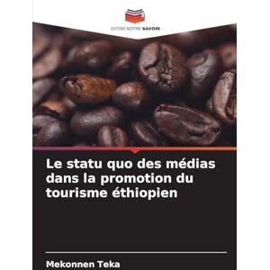 Teka, Mekonnen Le statu quo des médias dans la promotion du tourisme éthiopien Teka, Mekonnen Le statu quo des médias dans la promotion du tourisme éthiopien