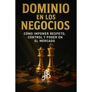 Baker, Jack DOMINIO EN LOS NEGOCIOS: CÓMO IMPONER RESPETO, CONTROL Y PODER EN EL MERCADO Baker, Jack DOMINIO EN LOS NEGOCIOS: CÓMO IMPONER RESPETO, CONTROL Y PODER EN EL MERCADO