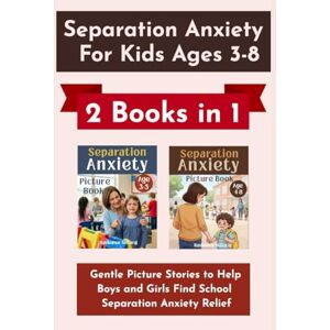 Selvaraj, Ravikumar Separation Anxiety for Kids Ages 3–8 (2 Books in 1): Gentle Picture Stories to Help Boys and Girls Find School Separation Anxiety Relief Selvaraj, Ravikumar Separation Anxiety for Kids Ages 3–8 (2 Books in 1): Gentle Picture Stories to Help Boys and Girls Find School Separation Anxiety Relief