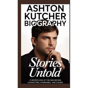 May, Marilyn ASHTON KUTCHER BIOGRAPHY: Stories Untold A deeper look at the man behind the characters, companies, and causes May, Marilyn ASHTON KUTCHER BIOGRAPHY: Stories Untold A deeper look at the man behind the characters, companies, and causes