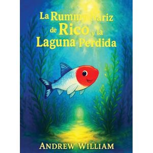 William, Andrew La Rummy Nariz de Rico y la Laguna Perdida: Una inmersión audaz en una laguna misteriosa donde se revela un secreto oculto para sanar las aguas. William, Andrew La Rummy Nariz de Rico y la Laguna Perdida: Una inmersión audaz en una laguna misteriosa donde se revela un secreto oculto para sanar las aguas.