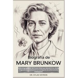 Veyron, Dr. Sylas Biografía de Mary Brunkow: Inmunólogo ganador del Premio Nobel que descubrió las células T reguladoras y revolucionó la investigación de enfermedades autoinmunes Veyron, Dr. Sylas Biografía de Mary Brunkow: Inmunólogo ganador del Premio Nobel que descubrió las células T reguladoras y revolucionó la investigación de enfermedades autoinmunes