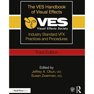 The VES Handbook of Visual Effects: Industry Standard VFX Practices and Procedures The VES Handbook of Visual Effects: Industry Standard VFX Practices and Procedures