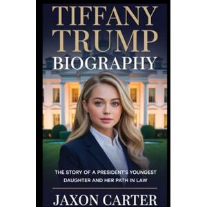 Carter, Jaxon Tiffany Trump Biography: The Story of a President’s Youngest Daughter and Her Path in Law Carter, Jaxon Tiffany Trump Biography: The Story of a President’s Youngest Daughter and Her Path in Law
