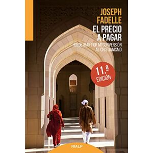 Fadelle, Joseph El Precio a Pagar: Huí de Irak Por Mi Conversión Al Cristianismo (Biografías y Testimonios) Fadelle, Joseph El Precio a Pagar: Huí de Irak Por Mi Conversión Al Cristianismo (Biografías y Testimonios)