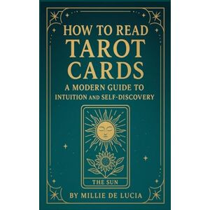De Lucia, Millie How to Read Tarot Cards: A Modern Guide to Intuition and Self-Discovery (The Creator's Path) De Lucia, Millie How to Read Tarot Cards: A Modern Guide to Intuition and Self-Discovery (The Creator's Path)