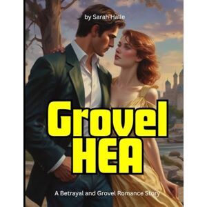 Halle, Sarah Grovel HEA: A Betrayal and Grovel Romance Story Halle, Sarah Grovel HEA: A Betrayal and Grovel Romance Story