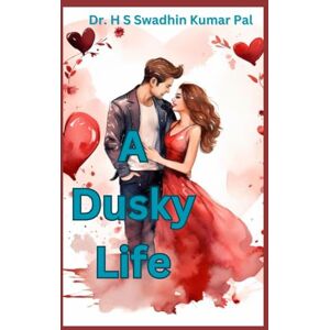 Pal, Dr. H S Swadhin Kumar A Dusky Life Pal, Dr. H S Swadhin Kumar A Dusky Life
