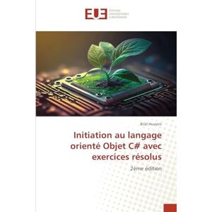 Hussein, Bilal Initiation au langage orienté Objet C# avec exercices résolus: 2ème édition Hussein, Bilal Initiation au langage orienté Objet C# avec exercices résolus: 2ème édition