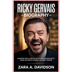 A DAVIDSON, ZARA RICKY GERVAIS-BIOGRAPHY: LAUGHTER, TRUTH, AND THE ART OF BEING UNAPOLOGETIC-INSIDE THE MIND OF COMEDY’S BOLDEST CREATOR A DAVIDSON, ZARA RICKY GERVAIS-BIOGRAPHY: LAUGHTER, TRUTH, AND THE ART OF BEING UNAPOLOGETIC-INSIDE THE MIND OF COMEDY’S BOLDEST CREATOR