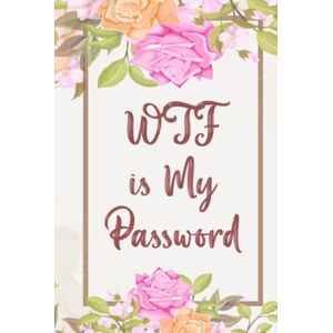 Passwords book, flower WTF Is My Password: Password Book Log Book Alphabetical Flower Hardcover Funny Gift for Women Girls Passwords book, flower WTF Is My Password: Password Book Log Book Alphabetical Flower Hardcover Funny Gift for Women Girls