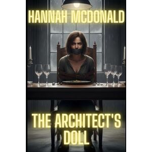 McDonald, Hannah The Architect's Doll: Built to Break (The Bassline Files) McDonald, Hannah The Architect's Doll: Built to Break (The Bassline Files)