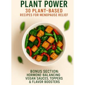 Niezgoda, Pawel Jan Plant Power: 30 Plant-Based Recipes for Menopause Relief: Easy, Delicious Instant Pot & One-Pot Plant-Based Meals Packed with Phytoestrogens, Flaxseed ... Recipes for Everyday Energy and Wellness) Niezgoda, Pawel Jan Plant Power: 30 Plant-Based Recipes for Menopause Relief: Easy, Delicious Instant Pot & One-Pot Plant-Based Meals Packed with Phytoestrogens, Flaxseed ... Recipes for Everyday Energy and Wellness)
