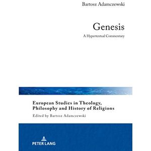 Peter Lang GmbH, Internationaler Verlag der Wissenschaften Genesis: A Hypertextual Commentary (European Studies in Theology, Philosophy and History of Religions Book 25) Peter Lang GmbH, Internationaler Verlag der Wissenschaften Genesis: A Hypertextual Commentary (European Studies in Theology, Philosophy and History of Religions Book 25)
