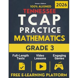 Sullivan, Horace J. Tennessee TCAP Grade 3 Math Test Prep: A Stress-Free Approach to Third Grade Math: The Complete, Tennessee-Aligned Workbook to Build Confidence and Excel on Tests. Sullivan, Horace J. Tennessee TCAP Grade 3 Math Test Prep: A Stress-Free Approach to Third Grade Math: The Complete, Tennessee-Aligned Workbook to Build Confidence and Excel on Tests.