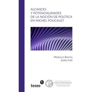 Raffin, Marcelo Alcances y potencialidades de la noción de política en Michel Foucault Raffin, Marcelo Alcances y potencialidades de la noción de política en Michel Foucault