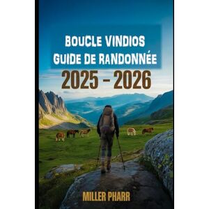 Pharr, Miller BOUCLE VINDIOS GUIDE DE RANDONNÉE 2025 2026: Meilleurs sentiers, itinéraires cachés et randonnées pittoresques pour tous les niveaux de compétence Pharr, Miller BOUCLE VINDIOS GUIDE DE RANDONNÉE 2025 2026: Meilleurs sentiers, itinéraires cachés et randonnées pittoresques pour tous les niveaux de compétence