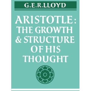 Lloyd, G.E. R. Aristotle:: The Growth and Structure of his Thought Lloyd, G.E. R. Aristotle:: The Growth and Structure of his Thought