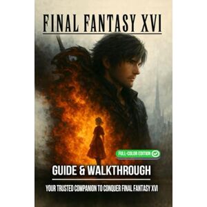 Mary J. Elliott Final Fantasy XVI Complete Guide & Walkthrough : Comprehensive Coverage of All Main Quests, Side Missions, Boss Battles, Eikonic Abilities, Collectibles, Crafting, and Exploration Tips Mary J. Elliott Final Fantasy XVI Complete Guide & Walkthrough : Comprehensive Coverage of All Main Quests, Side Missions, Boss Battles, Eikonic Abilities, Collectibles, Crafting, and Exploration Tips