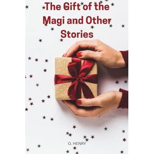 O. HENRY The Gift of the Magi and Other Stories O. HENRY The Gift of the Magi and Other Stories