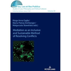 Mediation as an Inclusive and Sustainable Method of Resolving Conflicts: 40 (Ius, Lex et Res Publica) Mediation as an Inclusive and Sustainable Method of Resolving Conflicts: 40 (Ius, Lex et Res Publica)