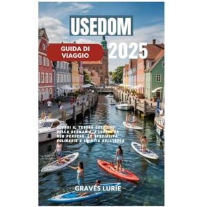 Lurie, Graves USEDOM GUIDA DI VIAGGIO 2025: Scopri il tesoro costiero della Germania, i luoghi da non perdere, le specialità culinarie e la vita dell'isola Lurie, Graves USEDOM GUIDA DI VIAGGIO 2025: Scopri il tesoro costiero della Germania, i luoghi da non perdere, le specialità culinarie e la vita dell'isola