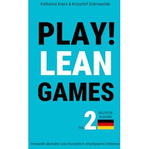 Kranz, Katharina PLAY! Lean Games, Teil 2: Verwandle abstrakte Lean Konzepte in einprägsame Erlebnisse. (Deutsche Ausgabe): 11 Schritt für Schritt Anleitungen für Lean Planspiele Kranz, Katharina PLAY! Lean Games, Teil 2: Verwandle abstrakte Lean Konzepte in einprägsame Erlebnisse. (Deutsche Ausgabe): 11 Schritt für Schritt Anleitungen für Lean Planspiele