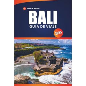 KESSLER, DANIEL S. Bali Guía De Viaje 2025: Descubre templos históricos, las mejores playas, aventuras y consejos prácticos para explorar el corazón de Indonesia. KESSLER, DANIEL S. Bali Guía De Viaje 2025: Descubre templos históricos, las mejores playas, aventuras y consejos prácticos para explorar el corazón de Indonesia.