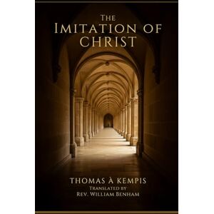 THOMAS À KEMPIS The Imitation of Christ THOMAS À KEMPIS The Imitation of Christ