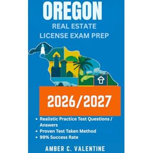 VALENTINE, AMBER C OREGON REAL ESTATE LICENSE EXAM PREP 2026/2027: Mastering Property Knowledge to Secure Your Career Success VALENTINE, AMBER C OREGON REAL ESTATE LICENSE EXAM PREP 2026/2027: Mastering Property Knowledge to Secure Your Career Success