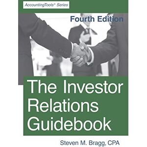 Bragg, Steven M. The Investor Relations Guidebook: Fourth Edition Bragg, Steven M. The Investor Relations Guidebook: Fourth Edition