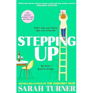 Turner, Sarah Stepping Up: the joyful and emotional Sunday Times bestseller and Richard and Judy Book Club pick 2023. Adored by readers Turner, Sarah Stepping Up: the joyful and emotional Sunday Times bestseller and Richard and Judy Book Club pick 2023. Adored by readers