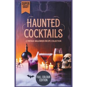 Reading, Junior H Haunted Cocktails A Vintage Halloween Recipe Collection: Creepy Concoctions, Dark Drinks & Sinister Sips to Bewitch Your Guests Reading, Junior H Haunted Cocktails A Vintage Halloween Recipe Collection: Creepy Concoctions, Dark Drinks & Sinister Sips to Bewitch Your Guests