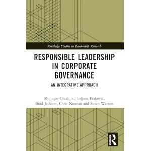 Cikaliuk, Monique Responsible Leadership in Corporate Governance: An Integrative Approach (Routledge Studies in Leadership Research) Cikaliuk, Monique Responsible Leadership in Corporate Governance: An Integrative Approach (Routledge Studies in Leadership Research)