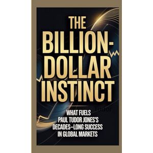 May, Marilyn THE BILLION-DOLLAR INSTINCT: What fuels Paul Tudor Jones’s decades-long success in global markets May, Marilyn THE BILLION-DOLLAR INSTINCT: What fuels Paul Tudor Jones’s decades-long success in global markets