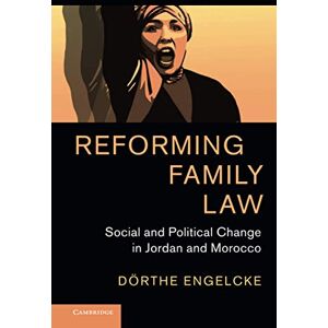 Engelcke, Dörthe Reforming Family Law: Social and Political Change in Jordan and Morocco: 55 (Cambridge Middle East Studies, Series Number 55) Engelcke, Dörthe Reforming Family Law: Social and Political Change in Jordan and Morocco: 55 (Cambridge Middle East Studies, Series Number 55)