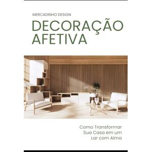 Design, Mercadinho Decoração Afetiva: Um Lar com Histórias para Contar: Como Transformar Sua Casa em um Lar com Alma Design, Mercadinho Decoração Afetiva: Um Lar com Histórias para Contar: Como Transformar Sua Casa em um Lar com Alma