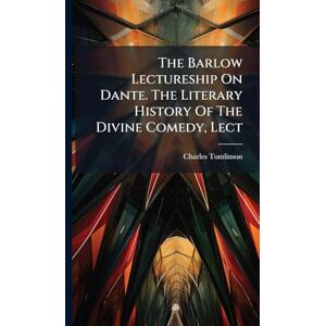 Tomlinson, Charles The Barlow Lectureship On Dante. The Literary History Of The Divine Comedy, Lect Tomlinson, Charles The Barlow Lectureship On Dante. The Literary History Of The Divine Comedy, Lect