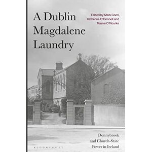 Mark Coen The Dublin Magdalene Laundry: Donnybrook and Church-State Power in Ireland Mark Coen The Dublin Magdalene Laundry: Donnybrook and Church-State Power in Ireland