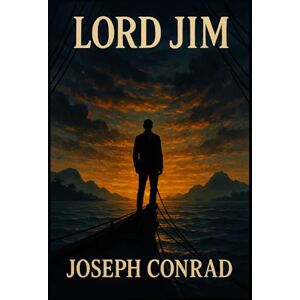 Conrad, Joseph Lord Jim: Illustrated Book by Joseph Conrad Conrad, Joseph Lord Jim: Illustrated Book by Joseph Conrad