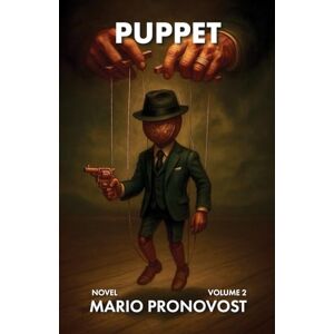 PRONOVOST, MARIO PUPPET: A PSYCHOLOGICAL NOVEL BLENDING SCIENCE FICTION AND THE FANTASTIC PRONOVOST, MARIO PUPPET: A PSYCHOLOGICAL NOVEL BLENDING SCIENCE FICTION AND THE FANTASTIC