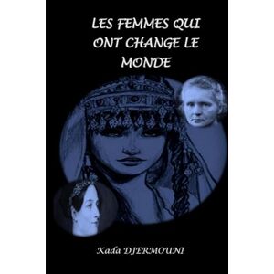 DJERMOUNI, Kada LES FEMMES QUI ONT CHANGE LE MONDE DJERMOUNI, Kada LES FEMMES QUI ONT CHANGE LE MONDE
