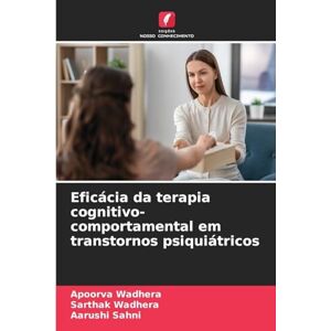 Wadhera, Apoorva Eficácia da terapia cognitivo-comportamental em transtornos psiquiátricos Wadhera, Apoorva Eficácia da terapia cognitivo-comportamental em transtornos psiquiátricos