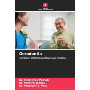 Pathak, Dr Maitreyee Gerodontia: Abordagem global da reabilitação oral em idosos Pathak, Dr Maitreyee Gerodontia: Abordagem global da reabilitação oral em idosos